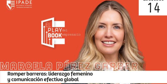 Marcela Pérez Garber - Romper barreras: liderazgo femenino y comunicación efectiva global