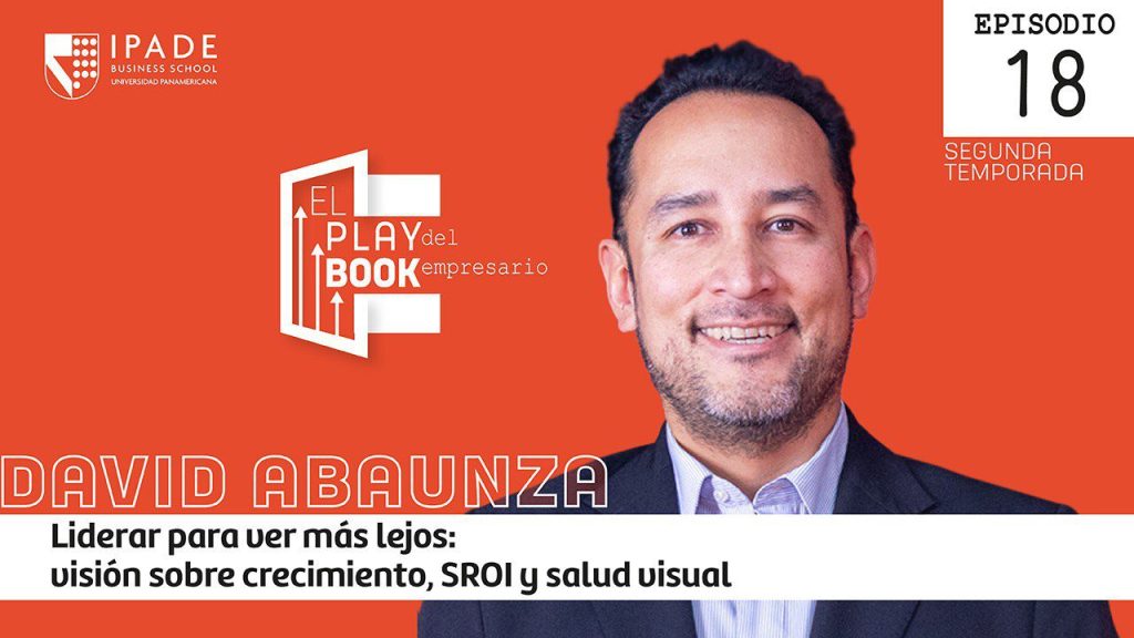 David Abaunza: Liderar para ver más lejos
