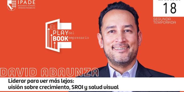 David Abaunza: Liderar para ver más lejos
