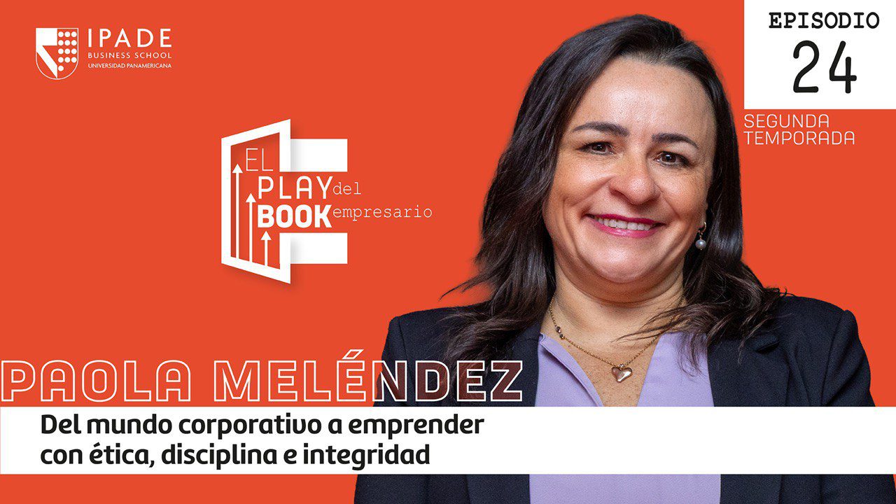 Paola Meléndez | Del mundo corporativo a emprender con ética, disciplina e integridad