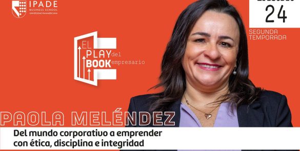 Paola Meléndez | Del mundo corporativo a emprender con ética, disciplina e integridad