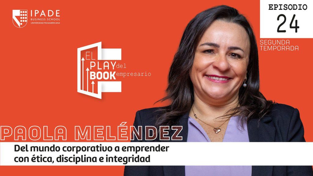 Paola Meléndez | Del mundo corporativo a emprender con ética, disciplina e integridad
