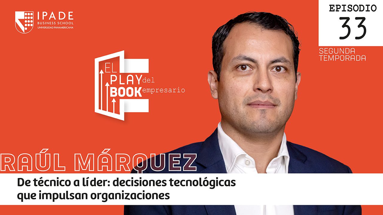 Raúl Márquez | De técnico a líder: decisiones tecnológicas que impulsan organizaciones