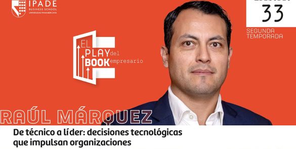 Raúl Márquez | De técnico a líder: decisiones tecnológicas que impulsan organizaciones