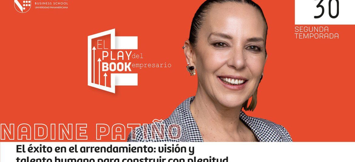 Nadine Patiño. El éxito en el arrendamiento: visión y talento humano para construir con plenitud