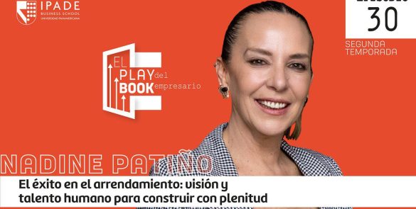 Nadine Patiño. El éxito en el arrendamiento: visión y talento humano para construir con plenitud
