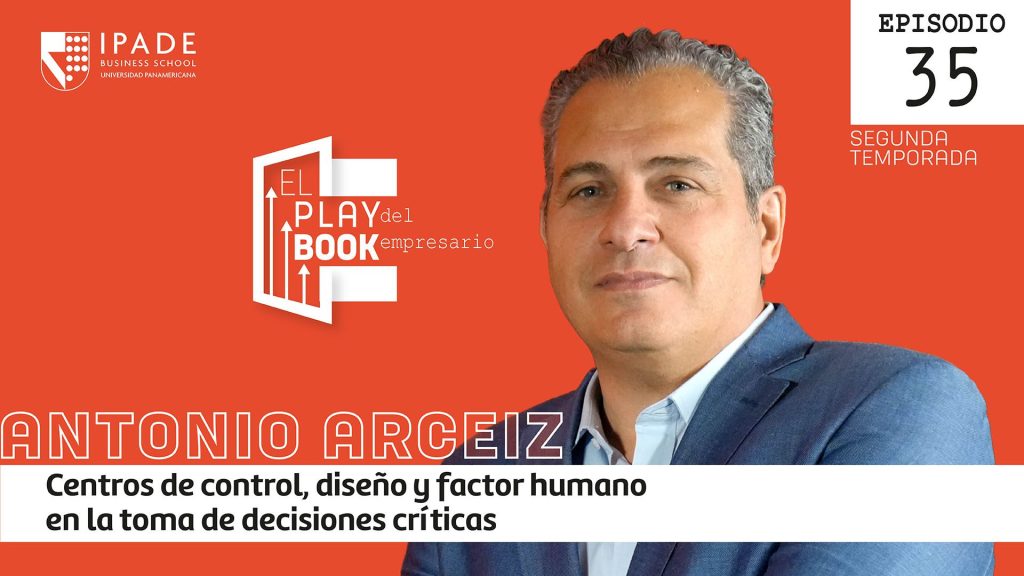 Antonio Arceiz | Centros de control, diseño y factor humano en la toma de decisiones críticas