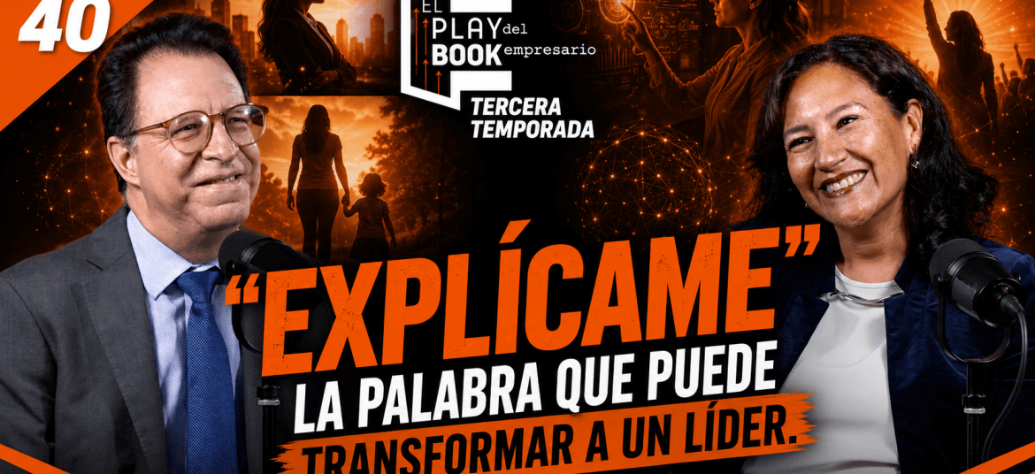“Explícame”: la palabra que puede transformar a un líder