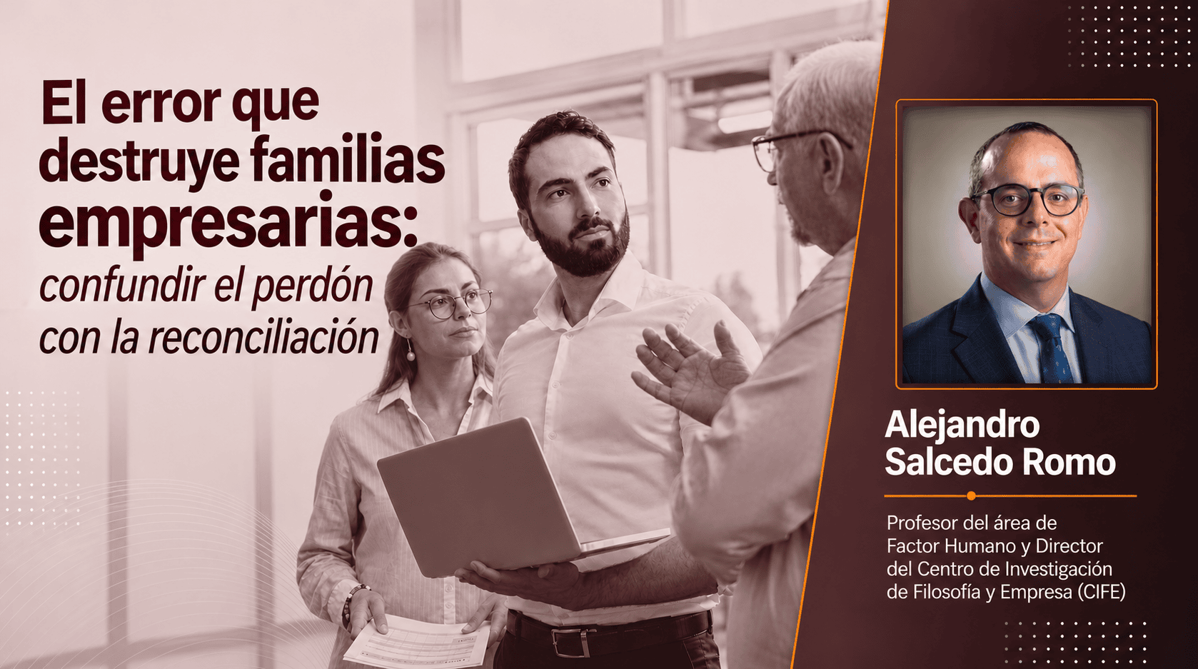 El error que destruye familias empresarias: confundir el perdón con la reconciliación